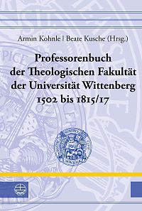  Professorenbuch der Theologischen Fakultt der Universitt Wittenberg 1502 bis 1815/17