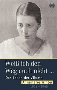 Das Leben der Vikarin Annemarie Winter (1912–1945)