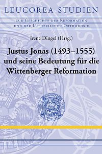 Justus Jonas (14931555) und seine Bedeutung fr die Wittenberger Reformation