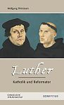 Luther Katholik und Reformator