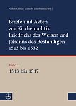 Briefe und Akten zur Kirchenpolitik Friedrichs des Weisen und Johanns des Bestndigen 1513 bis 1532  