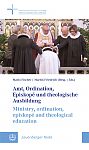 Amt, Ordination, Episkop und theologische Ausbildung / Ministry, ordination, episkop and theological education