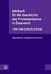 Jahrbuch fr die Geschichte des Protestantismus in sterreich 139/140 (2023/2024)