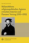 Melanchthons religionspolitisches Agieren zwischen Interim und Passauer Vertrag (15501552)