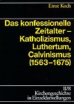 Das konfessionelle Zeitalter  Katholizismus, Luthertum, Calvinismus (15631675)