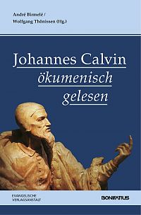 Johannes Calvin ökumenisch gelesen