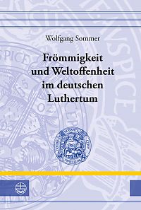 Frömmigkeit und Weltoffenheit im deutschen Luthertum