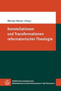 Konstellationen und Transformationen reformatorischer Theologie 