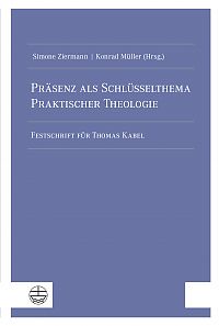Präsenz als Schlüsselthema Praktischer Theologie