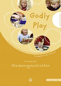 Godly Play: Praxisband – Glaubensgeschichten