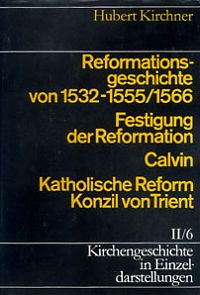 Reformationsgeschichte von 1532 bis 1555/1556    Festigung und Reformation   Calvin   Katholische Reform und Konzil von Trient