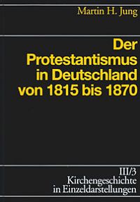 Der Protestantismus in Deutschland von 1815 bis 1870