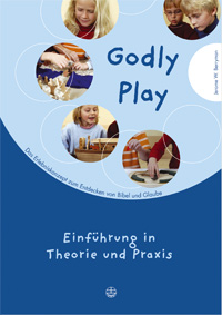 Godly Play: Einführung in Theorie und Praxis
