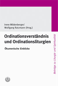 Ordinationsverständnis und Ordinationsliturgien