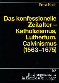 Das konfessionelle Zeitalter — Katholizismus, Luthertum, Calvinismus (1563—1675)