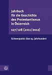Jahrbuch fr die Geschichte des Protestantismus in sterreich 127/128 (2011/2012)