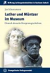 Luther und Müntzer im Museum