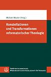 Konstellationen und Transformationen reformatorischer Theologie 