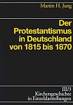 Der Protestantismus in Deutschland von 1815 bis 1870