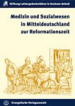 Medizin und Sozialwesen in Mitteldeutschland zur Reformationszeit