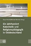 Ein Jahrhundert Katechetik und Religionspdagogik Ostdeutschland