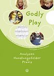 Godly Play: Analysen, Handlungsfelder, Praxis