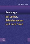 Seelsorge bei Luther, Schleiermacher und nach Freud